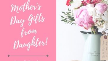 Best Mothers Day Gifts Ideas from Daughter