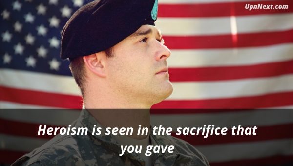 Heroism is seen in the sacrifice that you gave.